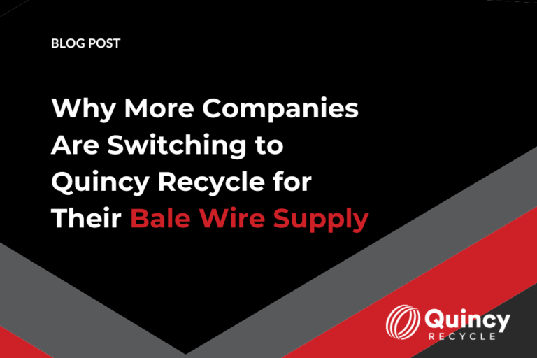 Blog post. Why More Companies are Switching to Quincy Recycle for Their Bale Wire Supply